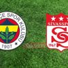 Fenerbahçe Sivasspor maçı canlı yayın hangi kanalda? FB Sivasspor maçı saat kaçta, ne zaman? Fenerbahçe Sivasspor maçı canlı yayın hangi kanalda? FB Sivasspor maçı saat kaçta, ne zaman?