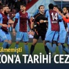 Trabzon'a tarihi ceza