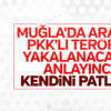 Muğla'da terörist kendini patlattı