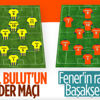 Fenerbahçe-Başakşehir maçının muhtemel 11'leri