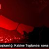 Cumhurbaşkanlığı Kabine Toplantısı sona erdi Cumhurbaşkanlığı Kabine Toplantısı sona erdi
