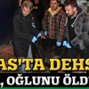 Sivas'ta dehşet! Baba oğlunu öldürdü Sivas'ta dehşet! Baba oğlunu öldürdü