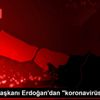 Cumhurbaşkanı Erdoğan dan "koronavirüs" hassasiyeti