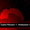 Süper Lig: Çaykur Rizespor: 1 - Antalyaspor: 0 (Maç ...