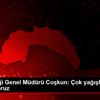 Meteoroloji Genel Müdürü Coşkun: Çok yağışlı kış beklemiyoruz