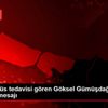 Koronavirüs tedavisi gören Göksel Gümüşdağ dan teşekkür ...