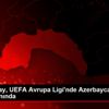 Galatasaray, UEFA Avrupa Ligi nde Azerbaycan deplasmanında Galatasaray, UEFA Avrupa Ligi nde Azerbaycan deplasmanında