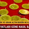 Gram altın ne kadar? (12 Kasım çeyrek altın fiyatları)