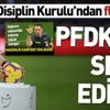 Fırat Aydınus Disiplin Kurulu tarafından PFDK'ya sevk edildi