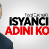 Fevzi Çakmak Gitti İsyancı Adı Geldi Fevzi Çakmak Gitti İsyancı Adı Geldi