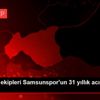 Süper Lig ekipleri Samsunspor un 31 yıllık acısını ...