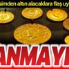 Altın alacaklar dikkat! Uzman isimden flaş altın uyarısı: Kanmayın! Altın alacaklar dikkat! Uzman isimden flaş altın uyarısı: Kanmayın!