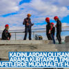 Van'da kadınlardan oluşan arama kurtarma timi kuruldu