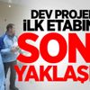 Dev projenin ilk etabında sona yaklaşıldı