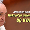 Türkiye'ye gelen Papa Francis’e 3 kritik uyarı Türkiye'ye gelen Papa Francis’e 3 kritik uyarı