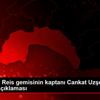 MTA Oruç Reis gemisinin kaptanı Cankat Uzşen, AA ya ...
