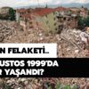 17 Ağustos 1999 depreminde kaç kişi öldü? 17 Ağustos 1999'da neler yaşandı?