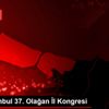 CHP İstanbul 37. Olağan İl Kongresi CHP İstanbul 37. Olağan İl Kongresi