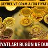Çeyrek gram altın fiyatları ne kadar 19 Aralık İstanbul Kapalıçarşı altın fiyatlarında son durum