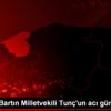 AK Parti Bartın Milletvekili Tunç un acı günü
