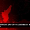 Kazada ölen küçük Erol un cenazesinde aile dramı ortaya ... Kazada ölen küçük Erol un cenazesinde aile dramı ortaya ...