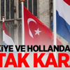 Türkiye ve Hollanda'dan ortak karar!