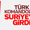 Türk komandoları sınırı geçti