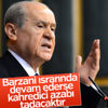 Bahçeli'den Barzani'ye sert mesaj