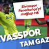 Sivasspor Fenerbahçe'yi mağlup etti
