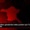 İngiliz yetkililer gönderilen tıbbi yardım için Türkiye ... İngiliz yetkililer gönderilen tıbbi yardım için Türkiye ...