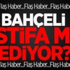 Bahçeli İstifa Mı Ediyor?