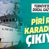 Türkiye'den doğal gaz hamlesi! Koca Piri Reis Karadeniz'de çalışacak Türkiye'den doğal gaz hamlesi! Koca Piri Reis Karadeniz'de çalışacak