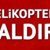 Şırnak'ta askeri helikoptere saldırı