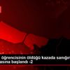 Üniversite öğrencisinin öldüğü kazada sanığın yargılanmasına ... Üniversite öğrencisinin öldüğü kazada sanığın yargılanmasına ...