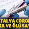 Antalya Corona vaka ölü sayısı! Antalya koronavirüs (Kovid-19) vaka sayısı kaç oldu?