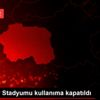 Eskişehir Stadyumu kullanıma kapatıldı
