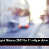 Petrol zengini Nijerya 2021 de 11 milyar dolar borç ...