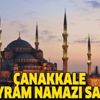 Çanakkale bayram namazı saat kaçta? 2019 Diyanet Çanakkale Kurban Bayramı namazı vakti…