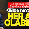 Erdoğan 3 ay önce söylemişti! Sınıra dayandı Erdoğan 3 ay önce söylemişti! Sınıra dayandı