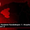 TFF 2. Lig: Kardemir Karabükspor: 1 - Kırşehir Belediyespor: ...