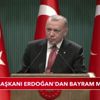 Cumhurbaşkanı Erdoğan'dan önemli açıklamalar