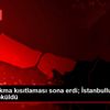 Sokağa çıkma kısıtlaması sona erdi; İstanbullular ...