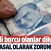 Kredi borcunuz varsa dikkat edin! Artık yasal olarak zorunlu olmaktan çıktı vatandaşa dikte edilemez... Kredi borcunuz varsa dikkat edin! Artık yasal olarak zorunlu olmaktan çıktı vatandaşa dikte edilemez...