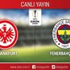 CANLI ANLATIM! Eintracht Frankfurt - Fenerbahçe