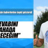 Cevabını sahada vereceğim