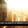ŞİŞLİ DE PARK HALİNDEKİ İKİ MİNİBÜS ALEV ALEV YANDI