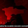Doğu Anadolu da sıcaklık mevsim normallerinde olacak