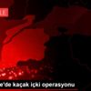 Çanakkale de kaçak içki operasyonu