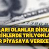Doları olanlar dikkat! O tarihlerde trilyonlarca dolar piyasaya verecekler! Doları olanlar dikkat! O tarihlerde trilyonlarca dolar piyasaya verecekler!