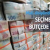 Seçime rağmen bütçeden taviz yok Seçime rağmen bütçeden taviz yok